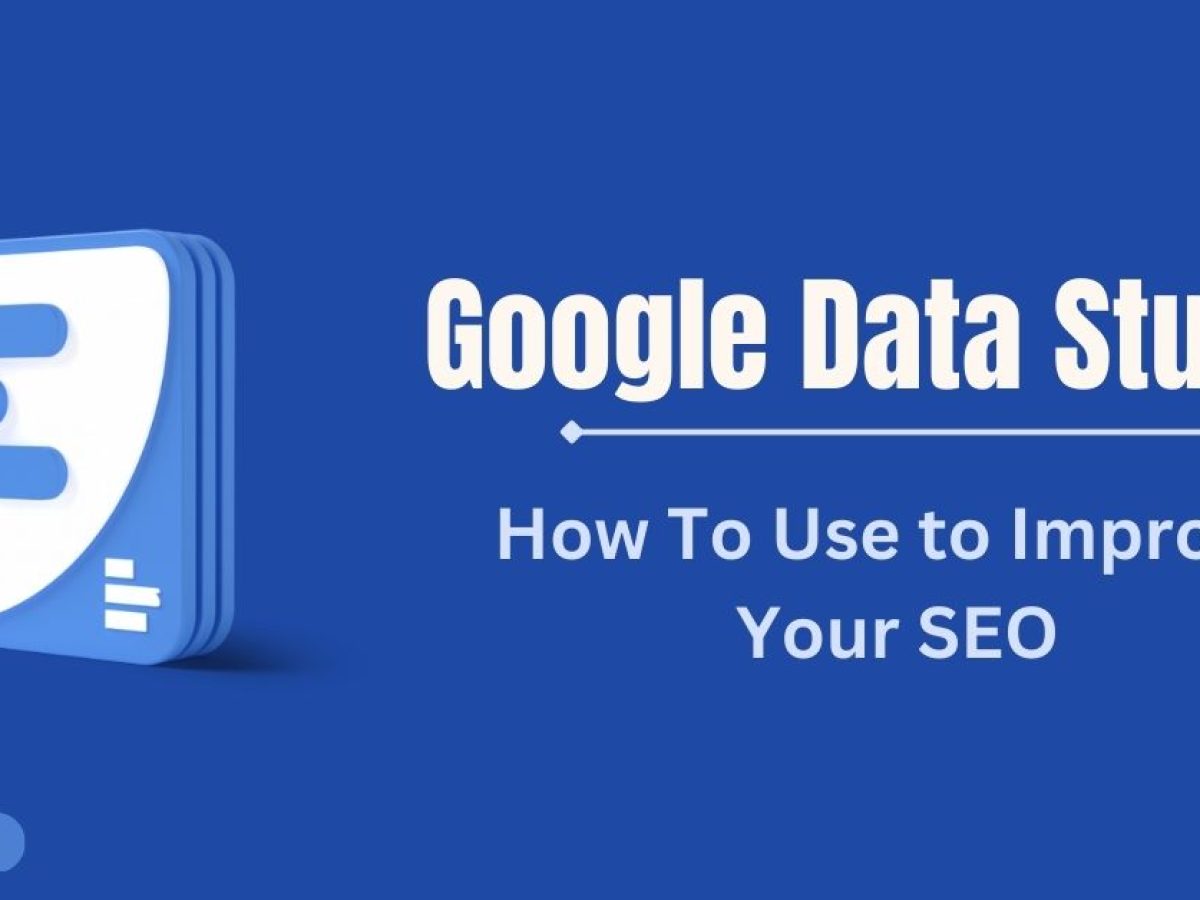 How To Use Google Data Studio to Improve Your SEO