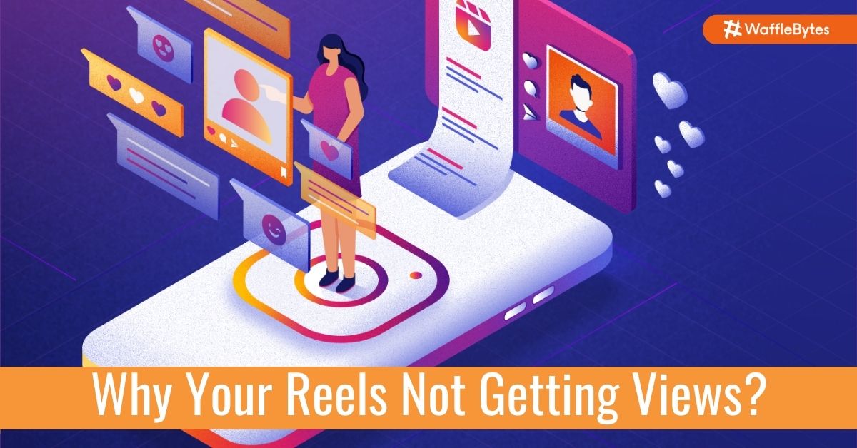 7 Reasons Why Your Reels Not Getting Views - Waffle Blog