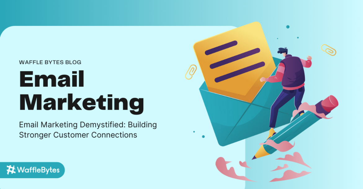 Email Marketing for Stronger Customer Connections - Waffle Bytes