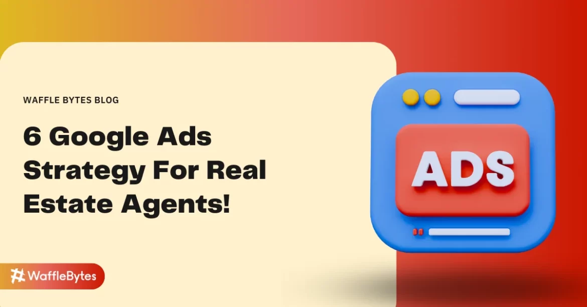 6 google ads tips for real estate agents