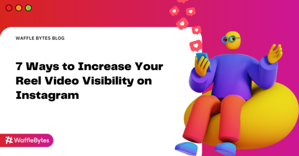 ways to increase visibility of reels on Instagram