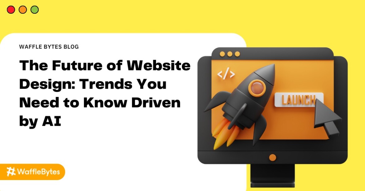 The Future of Website Design: Trends You Need to Know Driven by AI The Future of Website Design: